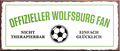 4252024241457	Schilderstore24	 ''Offizieller Wolfsburg fan'' Schilderstore24 Blechschilder sind perfekt als Geschenk zu Weihnachten, Geburtstage, Feiern, Partys, Grillabende, Namenstag, Feiertag, Mädelsabend, Hochzeit. Jederzeit stilvoll im Wohnzimmer, Partykeller, Garage, Praxis, Büro, Café, Hauseingang Fußball Mannschaft Verein Bolzen Ball sport liga kicken stadion freizeit