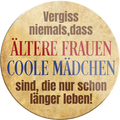 4252024231588	Schilderstore24	 ''Vergiss niemals, ältere Frauen coole Mädchen''Geschenk Weihnachten, Geburtstage, Feiern, Partys, Grillabende, Namenstag, Feiertag, Mädelsabend, Hochzeit Wohnzimmer, Partykeller, Garage, Praxis, Büro, Café, Hauseingang Sarkasmus Ironie Funny Schwarzer Humor faul dumm fun rente lästern teufel