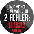 4252024233025	Schilderstore24	 ''Laut meiner Frau mache ich 2 Fehler''Schilderstore24 Blechschilder sind perfekt als Geschenk zu Weihnachten, Geburtstage, Feiern, Partys, Grillabende, Namenstag, Feiertag, Mädelsabend, Hochzeit. Jederzeit stilvoll im Wohnzimmer, Partykeller, Garage, Praxis, Büro, Café, Hauseingang Familie Zuhause Eltern Geschwister oma opa familie mama papa geschwister