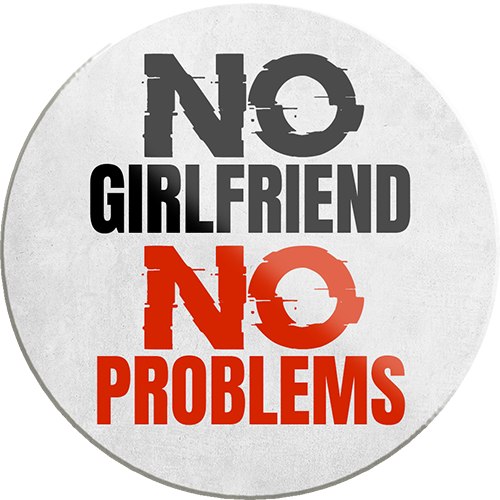 4252024233032	Schilderstore24	 ''No girlfriend no problems''Schilderstore24 Blechschilder sind perfekt als Geschenk zu Weihnachten, Geburtstage, Feiern, Partys, Grillabende, Namenstag, Feiertag, Mädelsabend, Hochzeit. Jederzeit stilvoll im Wohnzimmer, Partykeller, Garage, Praxis, Büro, Café, Hauseingang Familie Zuhause Eltern Geschwister oma opa familie mama papa geschwister