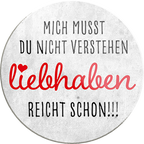 4252024234480	Schilderstore24	 ''Mich musst du nicht verstehen Liebhaben''Schilderstore24 Blechschilder sind perfekt als Geschenk zu Weihnachten, Geburtstage, Feiern, Partys, Grillabende, Namenstag, Feiertag, Mädelsabend, Hochzeit. Jederzeit stilvoll im Wohnzimmer, Partykeller, Garage, Praxis, Büro, Café, Hauseingang Weisheiten Leben Sprichwörter Tipp wahrheit sprichwort tiefsinnig ratschlag