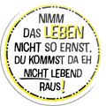 4252024234497	Schilderstore24	 ''Nimm das Leben nicht so ernst''Schilderstore24 Blechschilder sind perfekt als Geschenk zu Weihnachten, Geburtstage, Feiern, Partys, Grillabende, Namenstag, Feiertag, Mädelsabend, Hochzeit. Jederzeit stilvoll im Wohnzimmer, Partykeller, Garage, Praxis, Büro, Café, Hauseingang Weisheiten Leben Sprichwörter Tipp wahrheit sprichwort tiefsinnig ratschlag