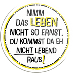 4252024234497	Schilderstore24	 ''Nimm das Leben nicht so ernst''Schilderstore24 Blechschilder sind perfekt als Geschenk zu Weihnachten, Geburtstage, Feiern, Partys, Grillabende, Namenstag, Feiertag, Mädelsabend, Hochzeit. Jederzeit stilvoll im Wohnzimmer, Partykeller, Garage, Praxis, Büro, Café, Hauseingang Weisheiten Leben Sprichwörter Tipp wahrheit sprichwort tiefsinnig ratschlag