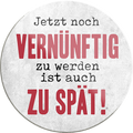 4252024231465	Schilderstore24	 ''Jetzt noch Vernünftig werden zu spät''Geschenk Weihnachten, Geburtstage, Feiern, Partys, Grillabende, Namenstag, Feiertag, Mädelsabend, Hochzeit Wohnzimmer, Partykeller, Garage, Praxis, Büro, Café, Hauseingang Sarkasmus Ironie Funny Schwarzer Humor faul dumm fun rente lästern teufel
