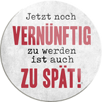 4252024231465	Schilderstore24	 ''Jetzt noch Vernünftig werden zu spät''Geschenk Weihnachten, Geburtstage, Feiern, Partys, Grillabende, Namenstag, Feiertag, Mädelsabend, Hochzeit Wohnzimmer, Partykeller, Garage, Praxis, Büro, Café, Hauseingang Sarkasmus Ironie Funny Schwarzer Humor faul dumm fun rente lästern teufel