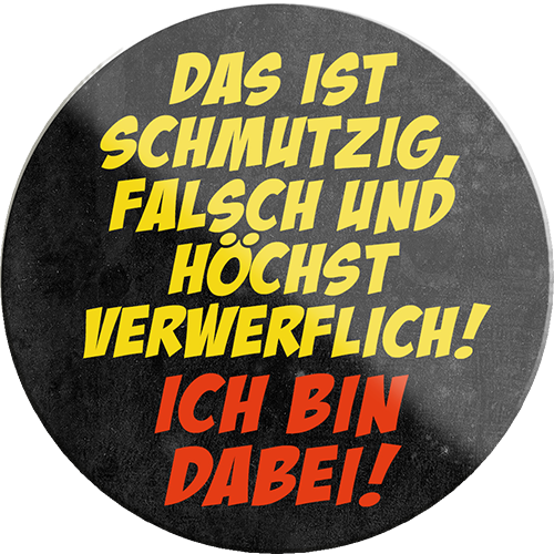4252024231342	Schilderstore24	 ''Das ist schmutzig, falsch und höchst verwerflich''Geschenk Weihnachten, Geburtstage, Feiern, Partys, Grillabende, Namenstag, Feiertag, Mädelsabend, Hochzeit Wohnzimmer, Partykeller, Garage, Praxis, Büro, Café, Hauseingang Sarkasmus Ironie Funny Schwarzer Humor faul dumm fun rente lästern teufel