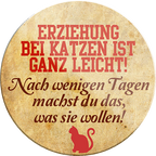 4252024233971	Schilderstore24	 ''Erziehung bei Katzen ist ganz leicht''Schilderstore24 Blechschilder sind perfekt als Geschenk zu Weihnachten, Geburtstage, Feiern, Partys, Grillabende, Namenstag, Feiertag, Mädelsabend, Hochzeit. Jederzeit stilvoll im Wohnzimmer, Partykeller, Garage, Praxis, Büro, Café, Hauseingang Haustier Tier Freund knuddelig Zuhause Katze Hund Hamster Meerschwein haustiere