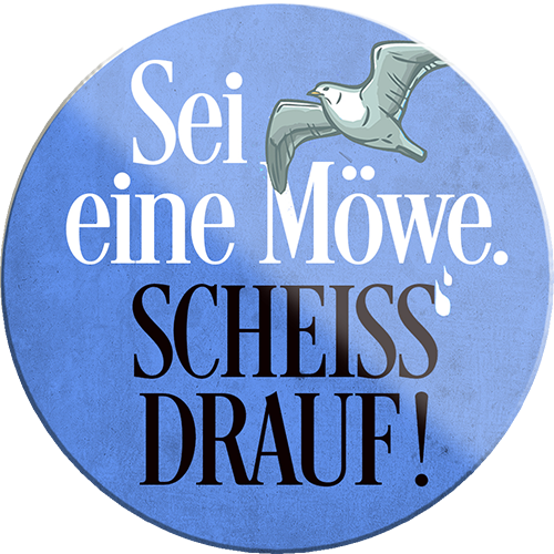 4252024234558	Schilderstore24	 ''Sei eine Möwe. Scheiss drauf!''Schilderstore24 Blechschilder sind perfekt als Geschenk zu Weihnachten, Geburtstage, Feiern, Partys, Grillabende, Namenstag, Feiertag, Mädelsabend, Hochzeit. Jederzeit stilvoll im Wohnzimmer, Partykeller, Garage, Praxis, Büro, Café, Hauseingang Haustier Tier Freund knuddelig Zuhause Katze Hund Hamster Meerschwein haustiere