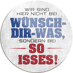 4252024231595	Schilderstore24	Geschenk Weihnachten, Geburtstage, Feiern, Partys, Grillabende, Namenstag, Feiertag, Mädelsabend, Hochzeit Wohnzimmer, Partykeller, Garage, Praxis, Büro, Café, Hauseingang Sarkasmus Ironie Funny Schwarzer Humor faul dumm fun rente lästern teufel ''Wir sind hier nicht bei Wünsch-Dir-Was''