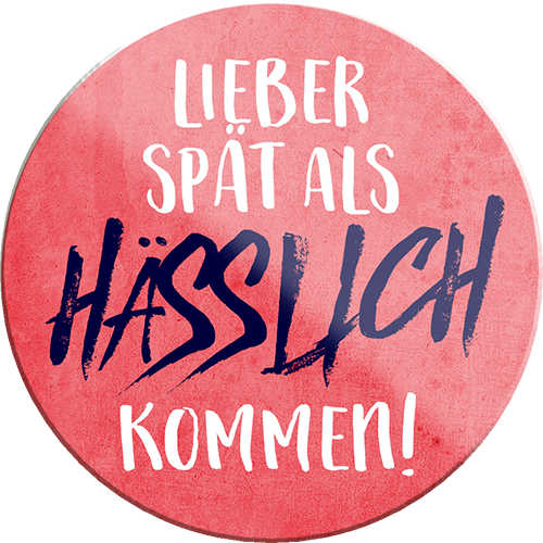 4252024231472	Schilderstore24	 ''Lieber spät als Hässlich kommen''Geschenk Weihnachten, Geburtstage, Feiern, Partys, Grillabende, Namenstag, Feiertag, Mädelsabend, Hochzeit Wohnzimmer, Partykeller, Garage, Praxis, Büro, Café, Hauseingang Sarkasmus Ironie Funny Schwarzer Humor faul dumm fun rente lästern teufel