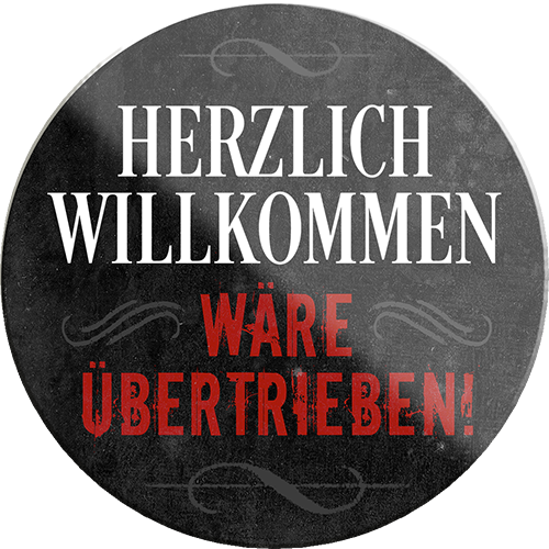 4252024233834	Schilderstore24	 ''Herzlich Willkommen wäre übertrieben''Schilderstore24 Blechschilder sind perfekt als Geschenk zu Weihnachten, Geburtstage, Feiern, Partys, Grillabende, Namenstag, Feiertag, Mädelsabend, Hochzeit. Jederzeit stilvoll im Wohnzimmer, Partykeller, Garage, Praxis, Büro, Café, Hauseingang Küche Haushalt Willkommen Eigenheim heim essen haus kochen herzlich Zuhause putzen