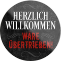 4252024233834	Schilderstore24	 ''Herzlich Willkommen wäre übertrieben''Schilderstore24 Blechschilder sind perfekt als Geschenk zu Weihnachten, Geburtstage, Feiern, Partys, Grillabende, Namenstag, Feiertag, Mädelsabend, Hochzeit. Jederzeit stilvoll im Wohnzimmer, Partykeller, Garage, Praxis, Büro, Café, Hauseingang Küche Haushalt Willkommen Eigenheim heim essen haus kochen herzlich Zuhause putzen