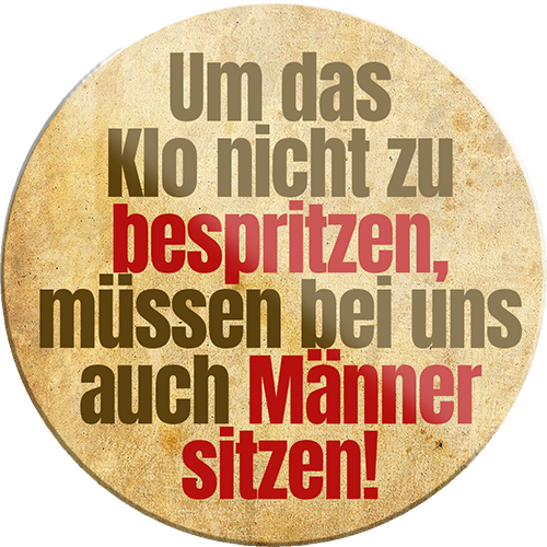 4252024234619	Schilderstore24	 ''Um das Klo nicht zu Bespritzen Männer sitzen''Schilderstore24 Blechschilder sind perfekt als Geschenk zu Weihnachten, Geburtstage, Feiern, Partys, Grillabende, Namenstag, Feiertag, Mädelsabend, Hochzeit. Jederzeit stilvoll im Wohnzimmer, Partykeller, Garage, Praxis, Büro, Café, Hauseingang Zuhause WC Open Closed Badezimmer toilette scheißhaus putzen haushalt heim