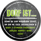 4252024232660	Schilderstore24	 ''Dorf ist wenn du zum Nachbarn gehst''Schilderstore24 Blechschilder sind perfekt als Geschenk zu Weihnachten, Geburtstage, Feiern, Partys, Grillabende, Namenstag, Feiertag, Mädelsabend, Hochzeit. Jederzeit stilvoll im Wohnzimmer, Partykeller, Garage, Praxis, Büro, Café, Hauseingang Dorf Land Nachbar Freunde Natur dorf land landleben natur idylle