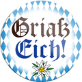4252024232516	Schilderstore24	 ''Griaz Eich''Schilderstore24 Blechschilder sind perfekt als Geschenk zu Weihnachten, Geburtstage, Feiern, Partys, Grillabende, Namenstag, Feiertag, Mädelsabend, Hochzeit. Jederzeit stilvoll im Wohnzimmer, Partykeller, Garage, Praxis, Büro, Café, Hauseingang Sachse Bayern Schwäbisch Alm bayrisch sprache kultur tradition