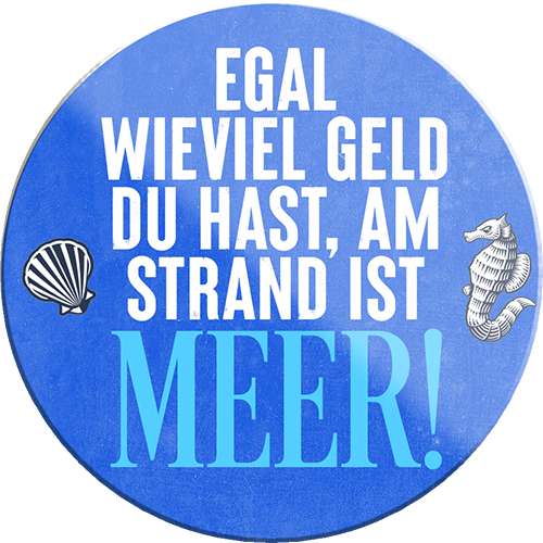 4252024234176	Schilderstore24	 ''Egal wieviel Geld du hast, am Strand ist Meer''Schilderstore24 Blechschilder sind perfekt als Geschenk zu Weihnachten, Geburtstage, Feiern, Partys, Grillabende, Namenstag, Feiertag, Mädelsabend, Hochzeit. Jederzeit stilvoll im Wohnzimmer, Partykeller, Garage, Praxis, Büro, Café, Hauseingang Meer Urlaub Sommer Sandstrand meer wasser strand sand urlaub ferien4252024234176	Schilderstore24	 ''Egal wieviel Geld du hast, am Strand ist Meer''