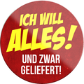 4252024231434	Schilderstore24	 ''Ich will Alles und zwar geliefert''Geschenk Weihnachten, Geburtstage, Feiern, Partys, Grillabende, Namenstag, Feiertag, Mädelsabend, Hochzeit Wohnzimmer, Partykeller, Garage, Praxis, Büro, Café, Hauseingang Sarkasmus Ironie Funny Schwarzer Humor faul dumm fun rente lästern teufel