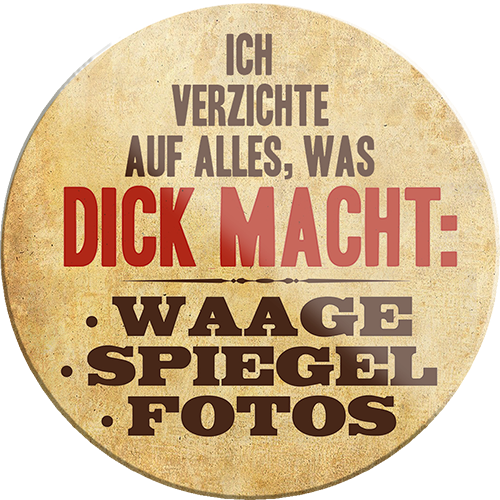 4252024231427	Schilderstore24	 ''Ich verzichte auf alles, was dick macht''Geschenk Weihnachten, Geburtstage, Feiern, Partys, Grillabende, Namenstag, Feiertag, Mädelsabend, Hochzeit Wohnzimmer, Partykeller, Garage, Praxis, Büro, Café, Hauseingang Sarkasmus Ironie Funny Schwarzer Humor faul dumm fun rente lästern teufel