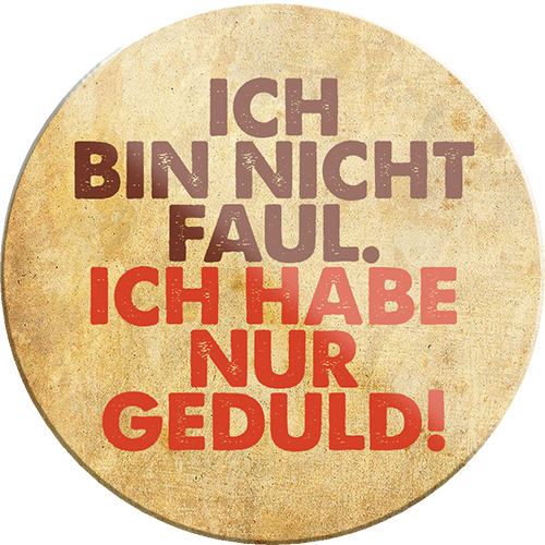 4252024231397	Schilderstore24	 ''Ich bin nicht faul, Ich habe nur Geduld''Geschenk Weihnachten, Geburtstage, Feiern, Partys, Grillabende, Namenstag, Feiertag, Mädelsabend, Hochzeit Wohnzimmer, Partykeller, Garage, Praxis, Büro, Café, Hauseingang Sarkasmus Ironie Funny Schwarzer Humor faul dumm fun rente lästern teufel