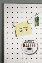Magnet ''Da hilft nur noch Kaffee'' 8x8x0,3cm