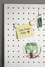 Magnet ''Da hilft nur noch Golfen'' 8x8x0,3cm