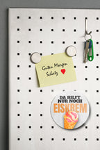 Magnet ''Da hilft nur noch Eiskrem'' 8x8x0,3cm