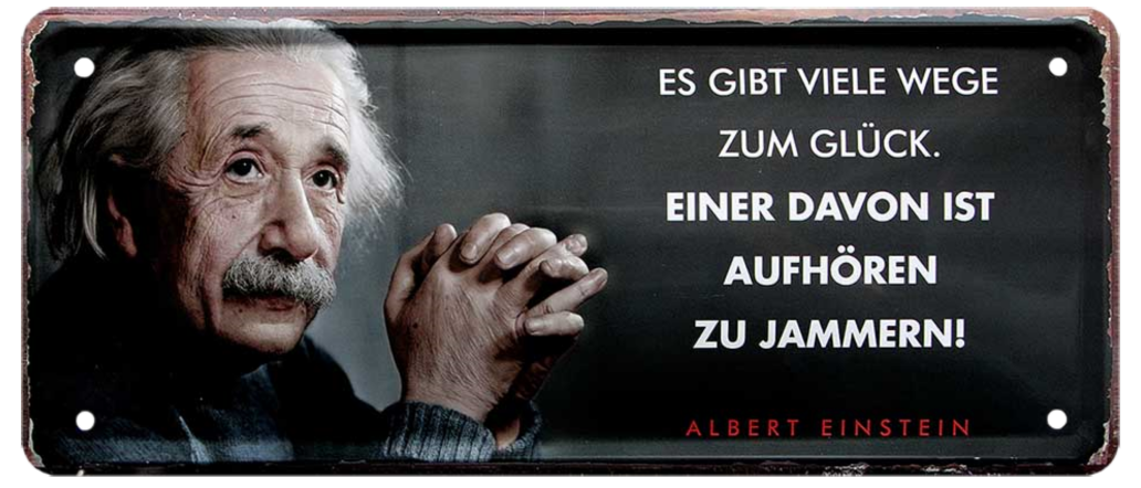 4252024225266	Schilderstore24 	 ''Es gibt viele Wege zum Glück (Einstein)'' Schilderstore24 Blechschilder sind perfekt als Geschenk zu Weihnachten, Geburtstage, Feiern, Partys, Grillabende, Namenstag, Feiertag, Mädelsabend, Hochzeit. Jederzeit stilvoll im Wohnzimmer, Partykeller, Garage, Praxis, Büro, Café, Hauseingang Tiefsinnig Albert Einstein Weisheiten wahrheit sprichwort lebensweisheit philosoph