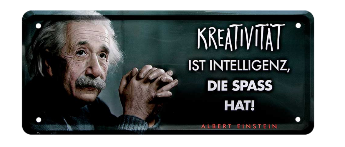 4252024225280	Schilderstore24 	 ''Kreativität ist Intelligenz, die spass macht (Einstein)'' Schilderstore24 Blechschilder sind perfekt als Geschenk zu Weihnachten, Geburtstage, Feiern, Partys, Grillabende, Namenstag, Feiertag, Mädelsabend, Hochzeit. Jederzeit stilvoll im Wohnzimmer, Partykeller, Garage, Praxis, Büro, Café, Hauseingang Tiefsinnig Albert Einstein Weisheiten wahrheit sprichwort lebensweisheit philosoph