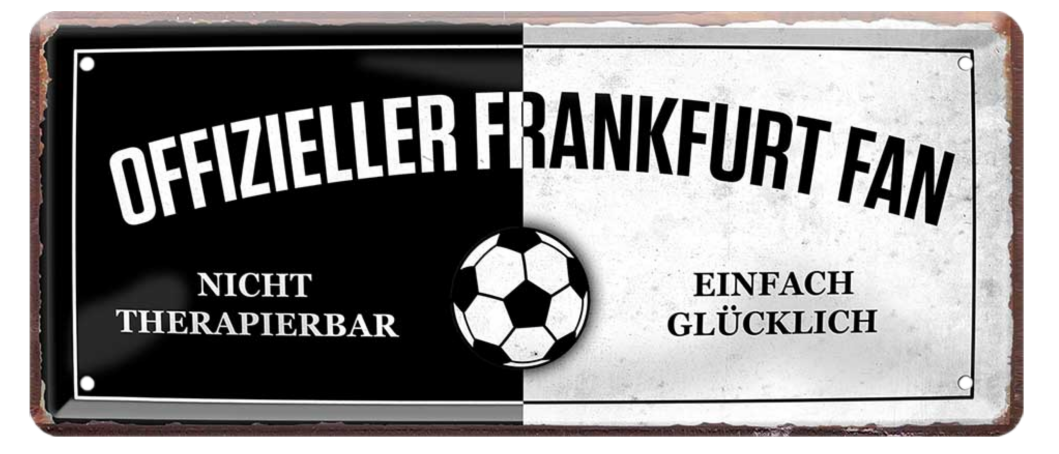 4252024227420	Schilderstore24 Blechschilder sind perfekt als Geschenk zu Weihnachten, Geburtstage, Feiern, Partys, Grillabende, Namenstag, Feiertag, Mädelsabend, Hochzeit. Jederzeit stilvoll im Wohnzimmer, Partykeller, Garage, Praxis, Büro, Café, Hauseingang Fußball Mannschaft Verein Bolzen Ball sport liga kicken stadion freizeit Schilderstore24 	 ''Offizieller Frankfurter Fan''