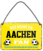 4252024203677	Schilderstore24 	 ''Aachen Fan'' Schilderstore24 Blechschilder sind perfekt als Geschenk zu Weihnachten, Geburtstage, Feiern, Partys, Grillabende, Namenstag, Feiertag, Mädelsabend, Hochzeit. Jederzeit stilvoll im Wohnzimmer, Partykeller, Garage, Praxis, Büro, Café, Hauseingang Fußball Mannschaft Verein Bolzen Ball sport liga kicken stadion freizeit
