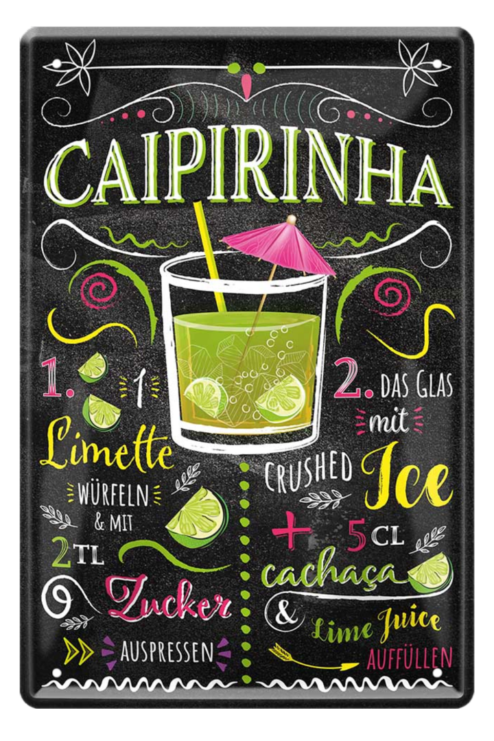4252024214628	Schilderstore24 	 ''Caipirinha'' Schilderstore24 Blechschilder sind perfekt als Geschenk zu Weihnachten, Geburtstage, Feiern, Partys, Grillabende, Namenstag, Feiertag, Mädelsabend, Hochzeit. Jederzeit stilvoll im Wohnzimmer, Partykeller, Garage, Praxis, Büro, Café, Hauseingang Alkohol Cocktail Likör Sekt Getränk Alkohol promille schnaps saufen cocktails