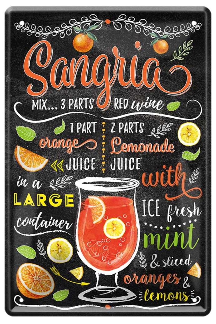 4252024214581	Schilderstore24 	 ''Sangria'' Schilderstore24 Blechschilder sind perfekt als Geschenk zu Weihnachten, Geburtstage, Feiern, Partys, Grillabende, Namenstag, Feiertag, Mädelsabend, Hochzeit. Jederzeit stilvoll im Wohnzimmer, Partykeller, Garage, Praxis, Büro, Café, Hauseingang Alkohol Cocktail Likör Sekt Getränk Alkohol promille schnaps saufen cocktails