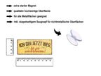 Magnet ''Ich bin jetz weg, bis ich wiederkomme'' 9,3x4cm