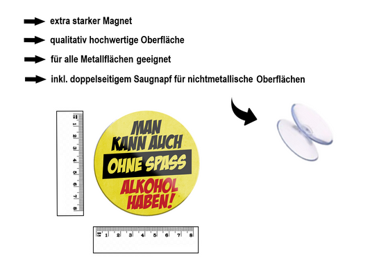 Magnet ''Man kann auch ohne Spass Alkohol haben'' 8x8x0,3cm