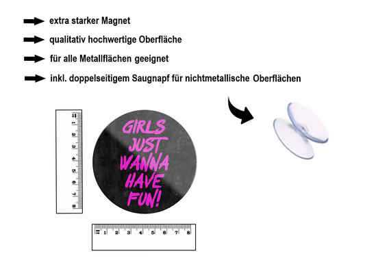 Magnet ''Girls just wanna have fun'' 8x8x0,3cm