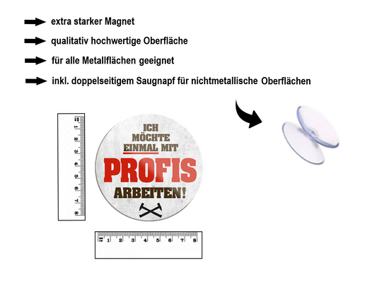 Magnet ''Ich möchte einmal mit Profis arbeiten'' 8x8x0,3cm