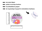 Magnet ''Da hilft nur noch Shoppen'' 8x8x0,3cm
