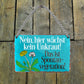 Metal sign ''No, weeds don't grow here. This is spontaneous vegetation'' 18x12cm