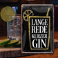Blechschild ''Lange Rede kurzer Gin (schwarzer Hintergrund)'' 20x30cm