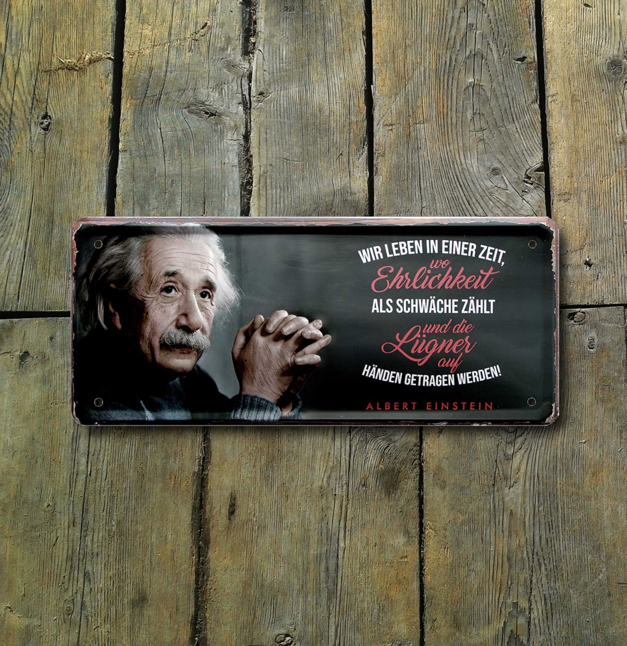 4252024225303	Schilderstore24 	 ''Wir leben in Zeit, wo Ehrlichkeit als Schwäche zählt (Einstein)'' Schilderstore24 Blechschilder sind perfekt als Geschenk zu Weihnachten, Geburtstage, Feiern, Partys, Grillabende, Namenstag, Feiertag, Mädelsabend, Hochzeit. Jederzeit stilvoll im Wohnzimmer, Partykeller, Garage, Praxis, Büro, Café, Hauseingang Tiefsinnig Albert Einstein Weisheiten wahrheit sprichwort lebensweisheit philosoph