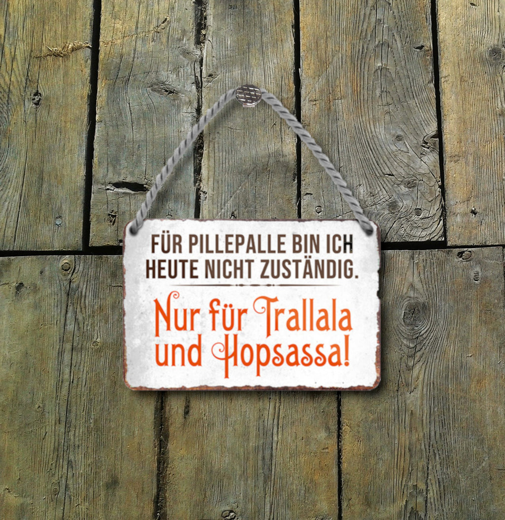 Blechschild ''Für Pillepalle bin ich heute nicht zuständig'' 18x12cm