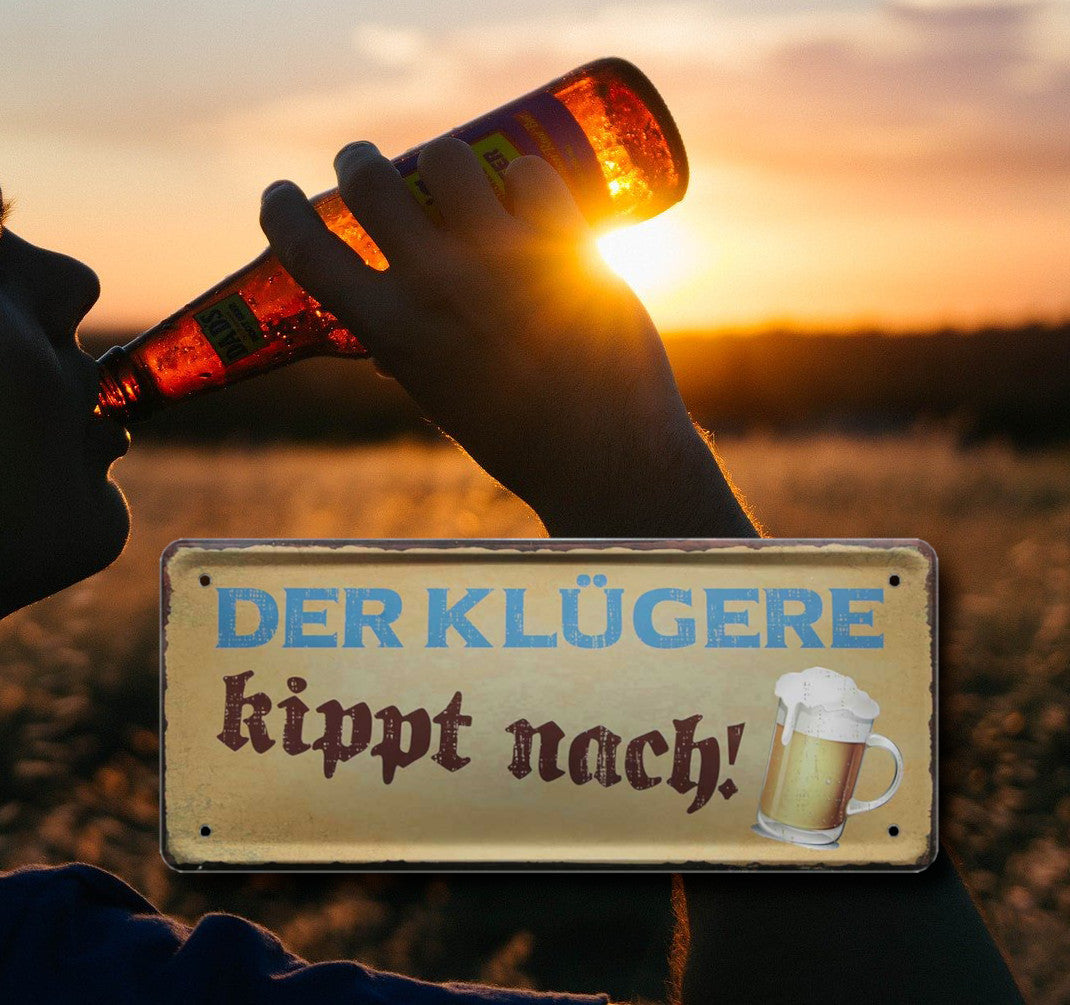 Blechschild ''Der Klügere kippt nach'' 28x12cm