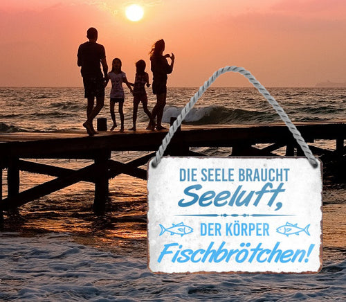 Blechschild ''Die Seele braucht Seeluft. Der Körper Fischbrötchen'' 18x12cm
