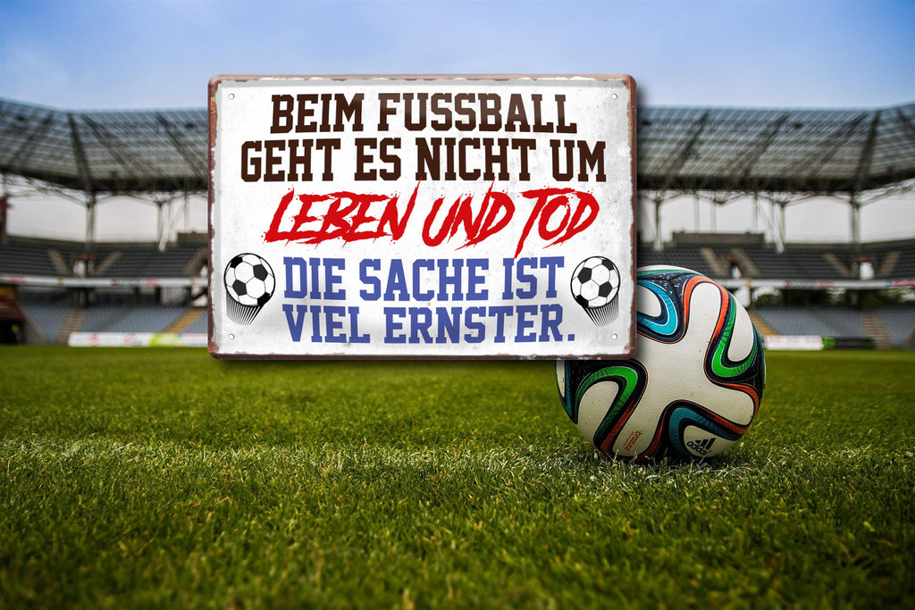 Blechschild ''Beim Fußball geht es nicht um Leben und Tod'' 20x30cm