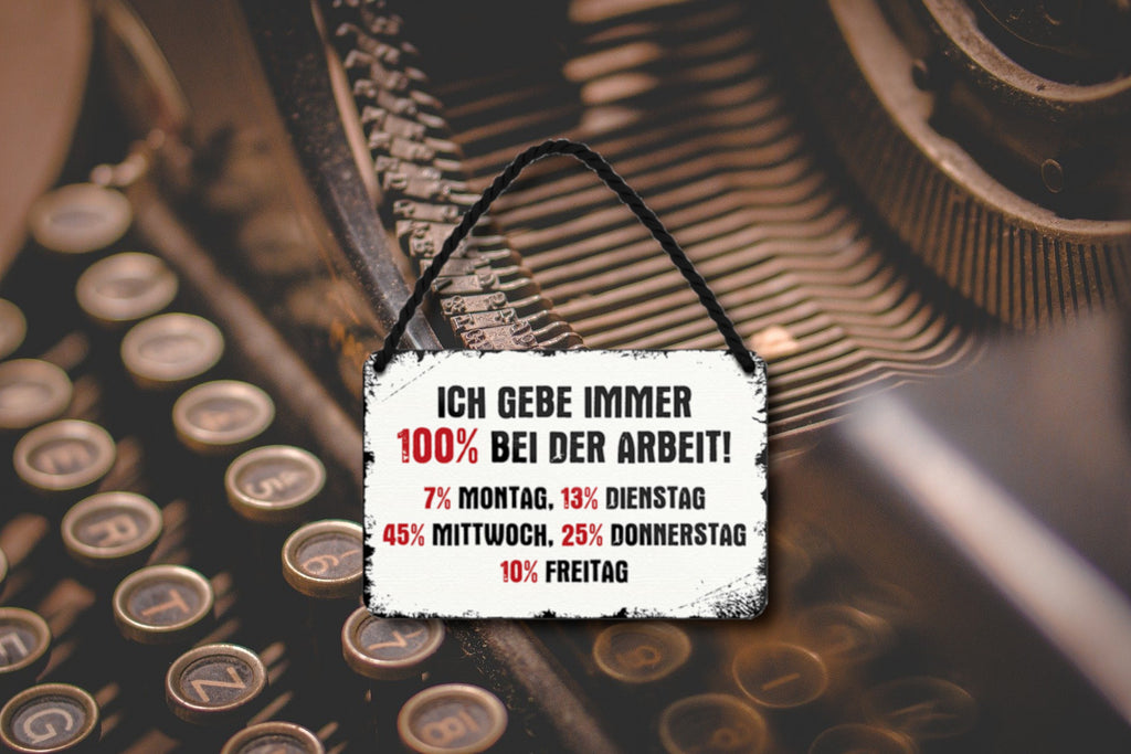 Blechschild ''Ich gebe immer 100% bei der Arbeit.. 7% Montag'' 18x12cm