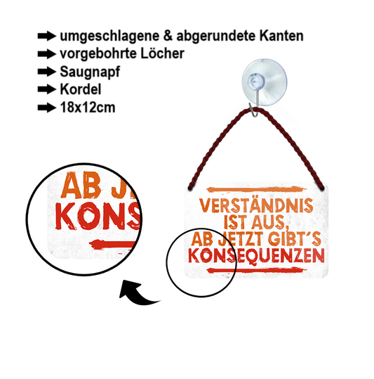 Tin sign "Understanding is over, from now on consequences" 18x12cm