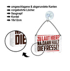 Blechschild ''Zu laut hier. Na dann halt die Fresse'' 18x12cm