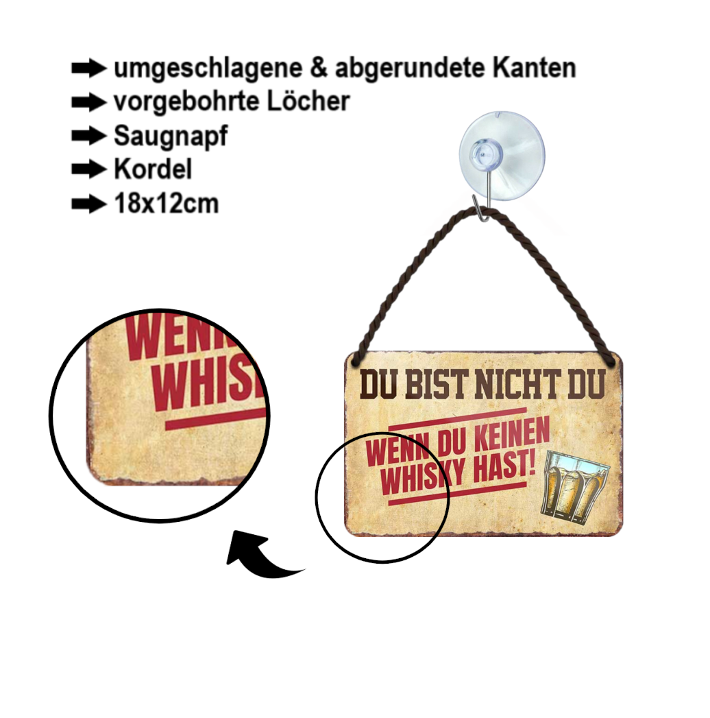Blechschild ''Du bist nicht du, wenn du keinen Whisky hast'' 18x12cm