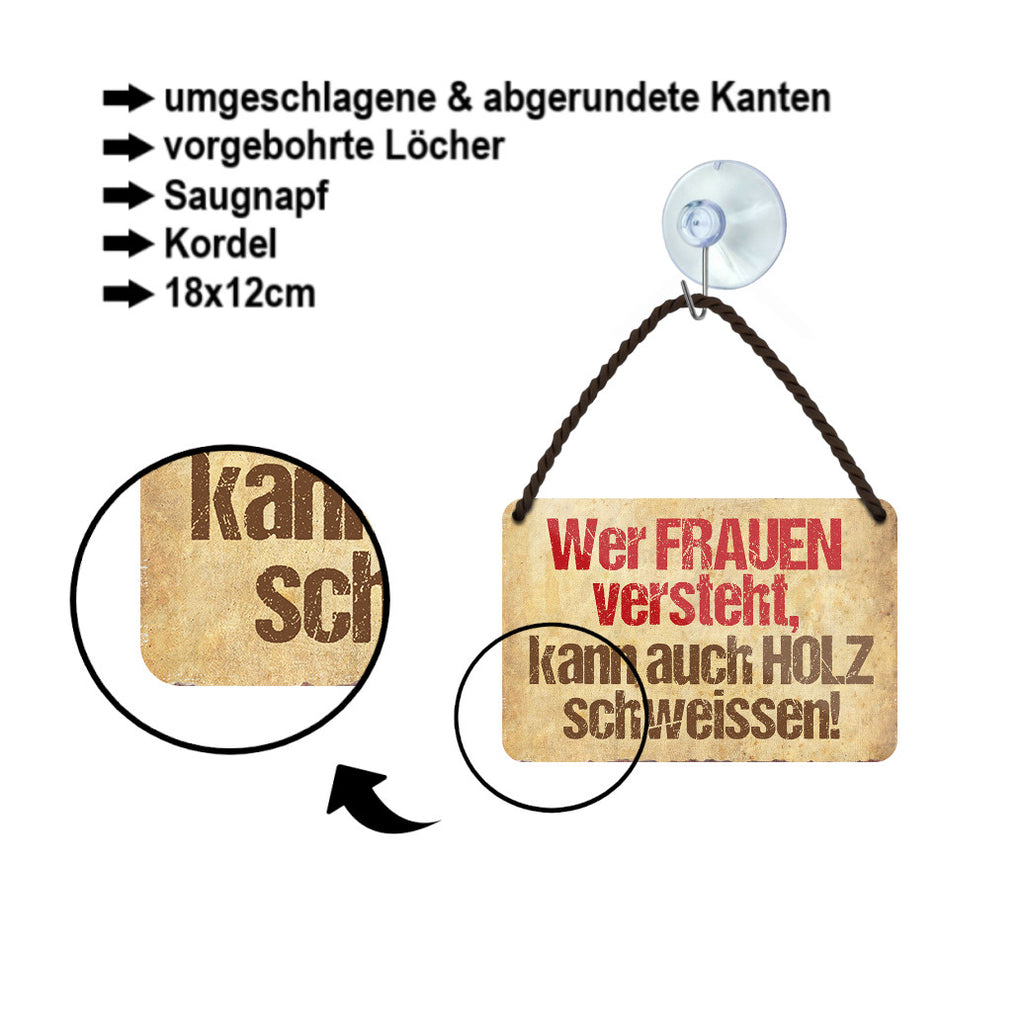 Blechschild ''Wer Frauen versteht Holz schweissen'' 18x12cm