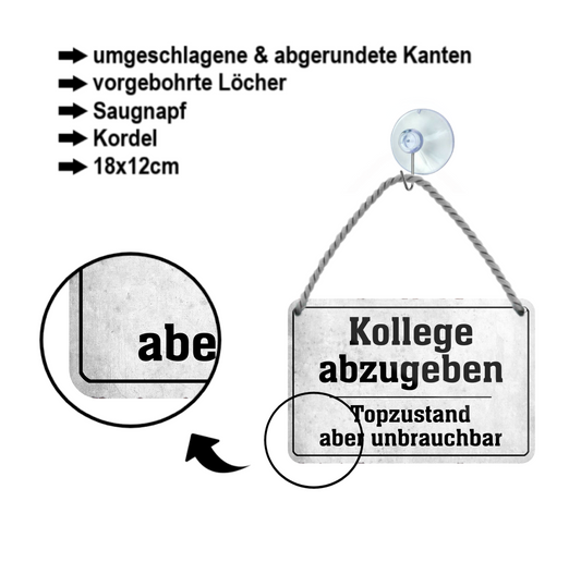 Blechschild ''Kollege abzugeben Topzustand aber unbrauchbar'' 18x12cm